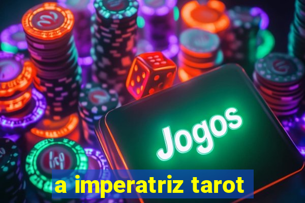 a imperatriz tarot